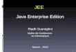 JEE Java Enterprise Edition Riadh Ouersighni Maître de Conférence en Informatique Isitcom - 2010 1