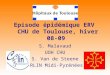 Episode épidémique ERV CHU de Toulouse, hiver 08-09 S. Malavaud UOH CHU S. Van de Steene ARLIN Midi-Pyrénées
