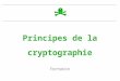 Principes de la cryptographie Formation. Sécurité CIN ST MANDRIER Principe Exemples simples Autres