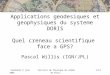 Vendredi 9 juin 2006Institut de Physique du Globe de Paris1/14 Applications geodesiques et geophysiques du systeme DORIS Quel creneau scientifique face