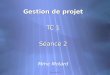Gestion de projet - TC1 Gestion de projet TC 1 Séance 2 Mme Molard Gestion de projet TC 1 Séance 2 Mme Molard