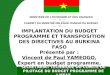 Ministère de lEconomie et des finances IMPLANTATION DU BUDGET PROGRAMME ET TRANSPOSITION DES DIRECTIVES AU BURKINA FASO Présenté par : Vincent de Paul