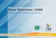Plan Tourisme 2008 Proposition de partenariat 28 novembre 2007