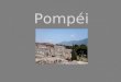 Pompéi. Pompéi est une ville italienne, victime de sa proximité au Vésuve, un volcan. Le 24 août 79, le Vésuve entre en éruption. Pompéi fut ensevelie