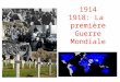 1914 1918: La première Guerre Mondiale. Les alliances Les conflits mal réglés du XIX siècle et du début du XX siècle, amènent les puissances européennes