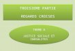TROISIEME PARTIE REGARDS CROISES TROISIEME PARTIE REGARDS CROISES THEME 6 JUSTICE SOCIALE ET INEGALITES THEME 6 JUSTICE SOCIALE ET INEGALITES