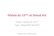 Mairie du 13 ème et Street Art Client : Mairie du 13 ème Type : Dispositif interactif Benjamin Frapin / Guillaume Ploy 1