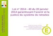 Direction des affaires financières Service des retraites de léducation nationale Loi n° 2014 - 40 du 20 janvier 2014 garantissant lavenir et la justice