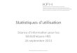 Statistiques dutilisation Séance dinformation pour les bibliothèques HES 26 septembre 2013 KFH Koordinationsstelle Konsortium