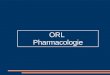 ORL Pharmacologie. ORL Spécialité médicale large Affection ORL courantes: - Rhinite allergique - Angine - Toux Médicaments courants utilisés