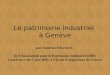 Le patrimoine industriel   Gen¨ve par Andr©as Schweizer, de lAssociation pour le Patrimoine Industriel (API) Conf©rence du 5 juin 2001,   lEcole dIng©nieurs