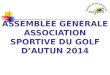 ASSEMBLEE GENERALE ASSOCIATION SPORTIVE DU GOLF DAUTUN 2014
