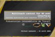Multitouch control for 3D user interfaces Contrôle multitouche pour interface utilisateur 3D Présentation Intermédiaire de Travail de Bachelor Michael
