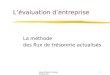 Jean-Pierre Frénois 53-220-021 Lévaluation dentreprise La méthode des flux de trésorerie actualisés