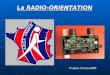 La RADIO-ORIENTATION Daprès France ARDF. 1- Historique Cette discipline est communément appelée ARDF (Amateur Radio Direction Finding) ou, en français,