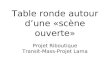 Table ronde autour dune «scène ouverte» Projet Riboutique Transit-Mass-Projet Lama