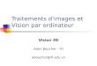 Traitements d'images et Vision par ordinateur Vision 3D Alain Boucher - IFI aboucher@ifi.edu.vn