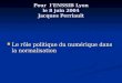 Pour lENSSIB Lyon le 8 juin 2004 Jacques Perriault Le rôle politique du numérique dans la normalisation Le rôle politique du numérique dans la normalisation