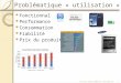 Probl©matique « utilisation » Fonctionnalit©s Performance Consommation Fiabilit© Prix du produit  @univ-montp2.fr1