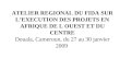 ATELIER REGIONAL DU FIDA SUR LEXECUTION DES PROJETS EN AFRIQUE DE L OUEST ET DU CENTRE Douala, Cameroun, du 27 au 30 janvier 2009