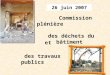 26 juin 2007 Commission plénière des déchets du bâtiment des travaux publics et