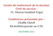 Centre de traitement de la douleur Chef de service : Pr: Monia Haddad Trigui Conférence présentée par : Chafik Chérif Kinésithérapeute au CTD DECEMBRE