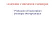 LEUCEMIE LYMPHOIDE CHONIQUE - Protocole dexploration - Stratégie thérapeutique