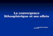La convergence lithosphérique et ses effets Conception Christine BOULIER Conception Christine BOULIER