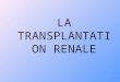 LA TRANSPLANTATION RENALE 1. DEFINITION Le rein: rappels anatomiques Le fonctionnement du rein Linsuffisance rénale