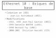 Ethernet 10 : Briques de base Création en 1991 – Jean-Luc Archimbaud (UREC) Modifications –1993, 1995 Jean-Paul Gautier (UREC) –1995 Danielle BARTHE (LAAS),