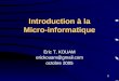 1 Introduction à la Micro-informatique Eric T. KOUAM erickouam@gmail.com octobre 2005
