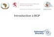Introduction à BGP 1. Border Gateway Protocol Un protocole de routage utilisé pour échanger des informations de routage entre les différents réseaux –