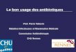 1 Le bon usage des antibiotiques Prof. Pierre Tattevin Maladies Infectieuses et Réanimation Médicale Commission Antibiothérapie CHU Rennes