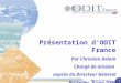1 Présentation dODIT France Par Christian Delom Chargé de mission auprès du Directeur Général Bruxelles, 8 Juin 2006