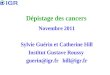 Dépistage des cancers Novembre 2011 Sylvie Guérin et Catherine Hill Institut Gustave Roussy guerin@igr.frhill@igr.fr
