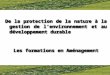 De la protection de la nature à la gestion de lenvironnement et au développement durable Les formations en Aménagement De la protection de la nature à