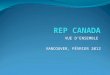 VUE DENSEMBLE VANCOUVER, FÉVRIER 2012. REP CANADA : DE QUI ET DE QUOI SAGIT-IL? REP Canada a été formé par un groupe de personnes partageant une vision