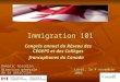Immigration 101 Congrès annuel du Réseau des CÉGEPS et des Collèges francophones du Canada Dominic Gosselin Direction générale de la Sélection Laval, le