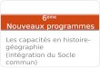 Les capacités en histoire-géographie (intégration du Socle commun) 6 ème Nouveaux programmes