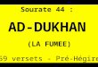 Sourate 44 : AD-DUKHAN (LA FUMEE) 59 versets - Pré-Hégire