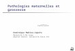 Pathologies maternelles et grossesse Dominique Mahieu-Caputo Maternité A De Crepy Hôpital Bichat, Université Paris VII
