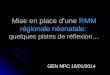 Mise en place dune RMM régionale néonatale: quelques pistes de réflexion… GEN NPC 16/01/2014