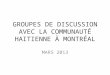 GROUPES DE DISCUSSION AVEC LA COMMUNAUTÉ HAITIENNE À MONTRÉAL MARS 2013