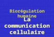 Bior©gulation humaine La communication cellulaire