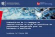 1 1 Présentation de la campagne de sensibilisation au sujet du certificat de performance énergétique pour les bâtiments dhabitation Luxembourg, le 9 février