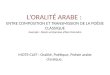 LORALITÉ ARABE : ENTRE COMPOSITION ET TRANSMISSION DE LA POÉSIE CLASSIQUE Exemple : Dīwān al-amāsa dAbū Tammām MOTS-CLEF : Oralité, Poétique, Poésie arabe