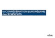 La CONFÉDÉRATION EUROPÉENNE des SYNDICATS. 2 la CES faire entendre la voix des travailleurs à l'échelle européenne de gouvernance pour plus dEurope sociale