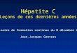 Hépatite C Leçons de ces dernières années Séminaire de formation continue du 8 décembre 2005 Jean-Jacques Gonvers
