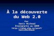 À la découverte du Web 2.0 Par Danis Michaud Enseignante au C@HM
