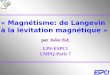 « Magnétisme: de Langevin à la lévitation magnétique » par Julien Bok LPS-ESPCI LMPQ-Paris 7